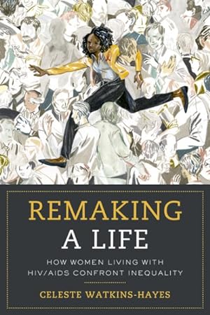 Seller image for Remaking a Life : How Women Living With HIV/AIDS Confront Inequality for sale by GreatBookPrices