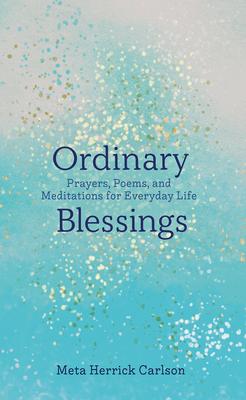 Bild des Verkufers fr Ordinary Blessings: Prayers, Poems, and Meditations for Everyday Life zum Verkauf von moluna