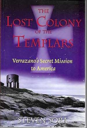 The Lost Colony of the Templars: Verrazano's Secret Mission to America