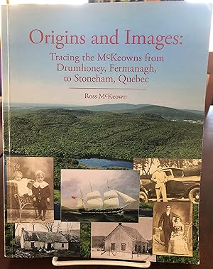 Seller image for Origins and images: Tracing the McKeowns from Drumhoney, Fermanagh to Stoneham, Quebec for sale by Chelsea Books