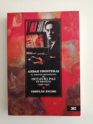 Andar fronteras : el servicio diplomático de Octavio Paz en Francia (1946-1951)