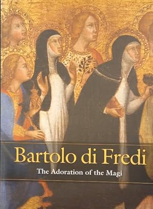 Seller image for BARTOLO DI FREDI. The Adoration of the Magi: A Masterpiece Reconstructed. Catalogo della Mostra. for sale by studio bibliografico pera s.a.s.