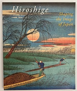 Image du vendeur pour Hiroshige, Shaping the Image of Japan mis en vente par Gordon Kauffman, Bookseller, LLC