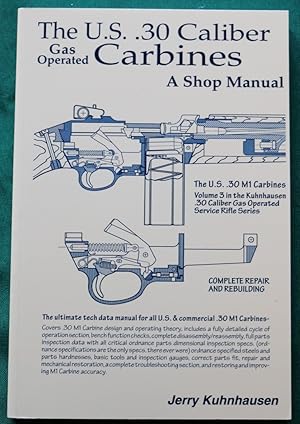 THE U.S. .30 CALIBER GAS OPERATED CARBINES: A SHOP MANUAL