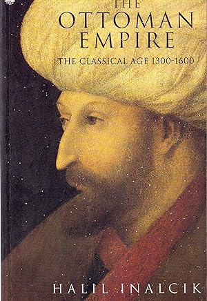 The Ottoman Empire: 1300-1600: The Classical Age, 1300-1600
