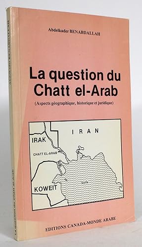 La question du Chatt el-Arab (Aspects geographique, historique et juridique)