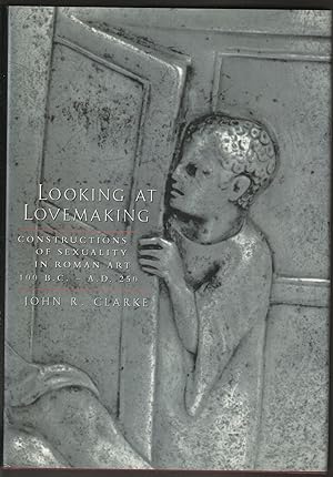 Bild des Verkufers fr Looking at Lovemaking: Constructions of Sexuality in Roman Art, 100 B.C. - A.D. 250 zum Verkauf von Brenner's Collectable Books ABAA, IOBA