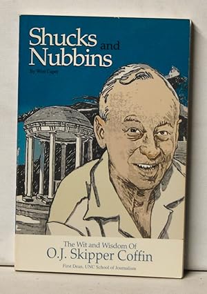 Seller image for Shucks and Nubbins: The Wit and Wisdom of O. J. Skipper Coffin, First Dean, UNC School of Journalism for sale by Cat's Cradle Books