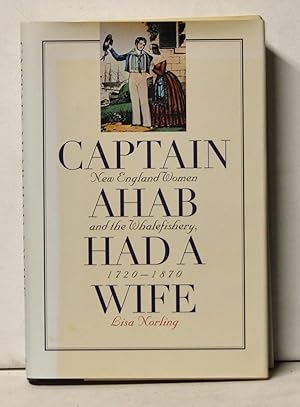 Captain Ahab Had a Wife: New England Women and the Whalefishery, 1720-1870