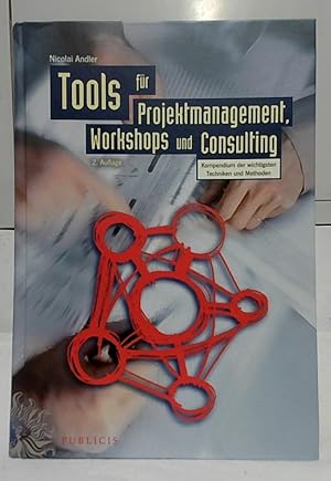 Tools für Projektmanagement, Workshops und Consulting : Kompendium der wichtigsten Techniken und ...