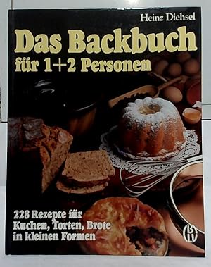 Das Backbuch für 1 + 2 Personen : 228 Rezepte für Kuchen, Torten, Brote in kleinen Formen.