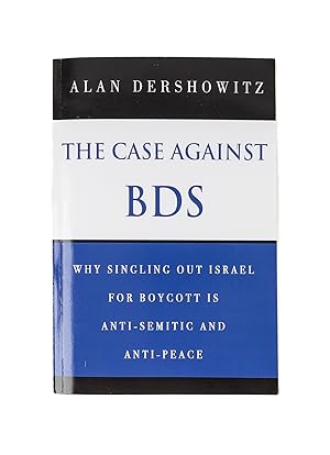 The Case Against BDS. Why Singling Out Israel for Boycott.2 copies