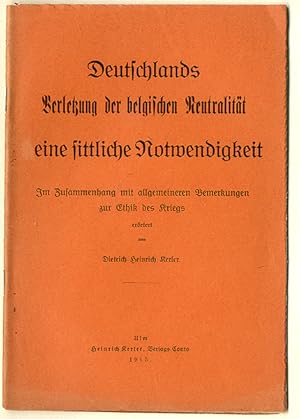 Seller image for Deutschlands Verletzung der belgischen Neutralitt eine Notwendigkeit Im Zusammenhang mit allgemeinen Bemerkungen zur Ethik des Kriegs. for sale by Antiquariat an der Linie 3