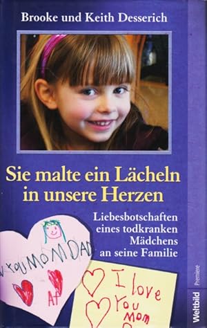 Bild des Verkufers fr Sie malte ein Lcheln in unsere Herzen : Liebesbotschaften eines todkranken Mdchens an seine Familie. zum Verkauf von TF-Versandhandel - Preise inkl. MwSt.