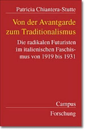 Bild des Verkufers fr Von der Avantgarde zum Traditionalismus: Die radikalen Futuristen im italienischen Faschismus von 1919 bis 1931 (Campus Forschung) Die radikalen Futuristen im italienischen Faschismus von 1919 bis 1931 zum Verkauf von Berliner Bchertisch eG