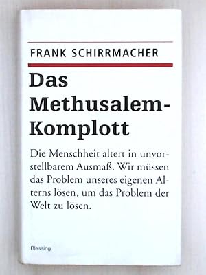 Das Methusalem-Komplott: Die Menschheit altert in unvorstellbarem Ausmaß, Wir müssen das Problem ...