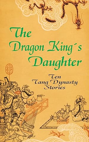 Bild des Verkufers fr The Dragon King's Daughter: Ten Tang Dynasty Stories zum Verkauf von Books.Unlimited