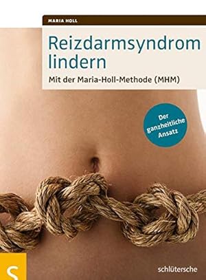 Bild des Verkufers fr Reizdarmsyndrom lindern: Mit der Maria-Holl-Methode (MHM). Der ganzheitliche Ansatz mit der Maria-Holl-Methode (MHM) ; der ganzheitliche Ansatz zum Verkauf von Books.Unlimited