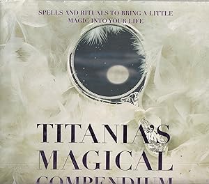 Seller image for Titania's Magical Compendium Spells and Rituals to Bring a Little Magic into Your Life for sale by Old Book Shop of Bordentown (ABAA, ILAB)