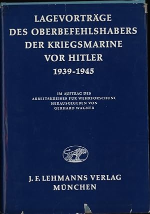 Seller image for Lagevortrge des Oberbefehlshabers der Kriegsmarine vor Hitler 1939 - 1945. Im Auftrag des Arbeitskreises fr Wehrforschung. 1939 - 1945 for sale by Books.Unlimited