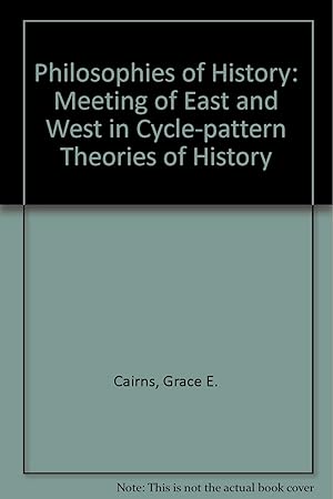 Imagen del vendedor de Philosophies of History Meeting of Fact and West in Cycle Pattern of History: Meeting of East and West in Cycle-Pattern Theories of History a la venta por Books.Unlimited