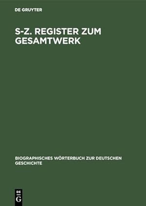 Immagine del venditore per S Z. Register zum Gesamtwerk (Biographisches Wrterbuch zur deutschen Geschichte) 3. Band. S-Z. Register zum Gesamtwerk venduto da Books.Unlimited