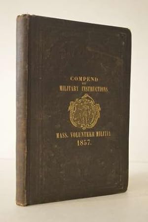 Immagine del venditore per Massachusetts Volunteer Milita Compend of Instructions in Military Tactics and Percussion Arms with Extracts from the U.S. Army Regulations venduto da Lavendier Books