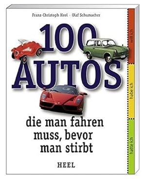 Bild des Verkufers fr 100 Autos, die man fahren muss, bevor man stirbt Franz- Christoph Heel ; Olaf Schumacher zum Verkauf von Books.Unlimited
