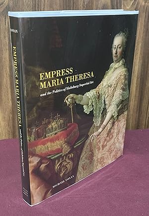 Image du vendeur pour Empress Maria Theresa and the Politics of Habsburg Imperial Art mis en vente par Palimpsest Scholarly Books & Services