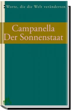 Bild des Verkufers fr Der Sonnenstaat : Idee eines philosophischen Gemeinwesens / Tommaso Campanella. Aus dem Lat. bertr. und mit einigen Anm. vers. von Ignaz Eamnuel Wessely zum Verkauf von Antiquariat Artemis Lorenz & Lorenz GbR