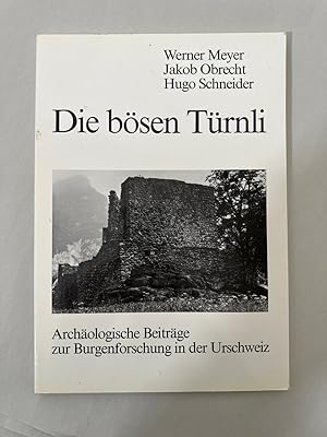 Die bösen Türnli. Archäologische Beiträge zur Burgenforschung in der Urschweiz.