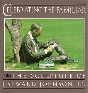 Seller image for Celebrating The Familiar: The Sculpture of J. Seward Johnson, Jr. for sale by Cider Creek Books