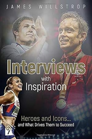 Seller image for Interviews with Inspiration: Heroes and Icons. and What Drives Them to Succeed for sale by WeBuyBooks