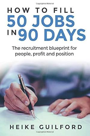 Seller image for How To Fill 50 Jobs In 90 Days: The recruitment blueprint for people, profit and position for sale by WeBuyBooks 2
