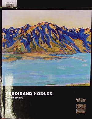 Seller image for Ferdinand Hodler. View to infinity ; [in conjunction with the Exhibition Ferdinand Hodler: View to Infinity, Neue Galerie New York, September 20, 2012 - January 7, 2013, Fondation Beyeler, Basel, January 27 - May 5, 2013. for sale by Antiquariat Bookfarm