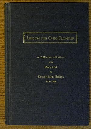 Life on the Ohio Frontier: A Collection of Letters from Mary Lott to Deacon John Philliips 1826-1846