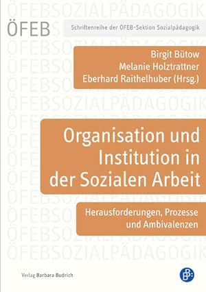 Organisation und Institution in der Sozialen Arbeit Herausforderungen, Prozesse und Ambivalenzen