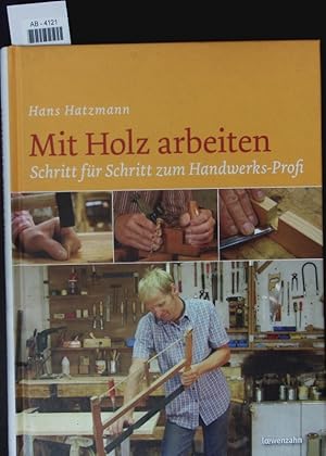 Bild des Verkufers fr Mit Holz arbeiten. Schritt fr Schritt zum Handwerks-Profi. zum Verkauf von Antiquariat Bookfarm