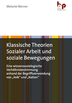 Klassische Theorien Sozialer Arbeit und soziale Bewegungen Eine wissenssoziologische Verhältnisbe...