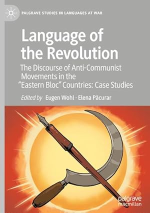 Bild des Verkufers fr Language of the Revolution : The Discourse of Anti-Communist Movements in the Eastern Bloc Countries: Case Studies zum Verkauf von AHA-BUCH GmbH