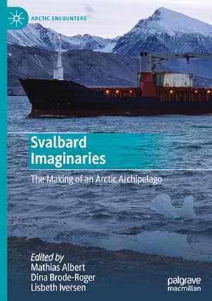 Bild des Verkufers fr Svalbard Imaginaries : The Making of an Arctic Archipelago zum Verkauf von AHA-BUCH GmbH