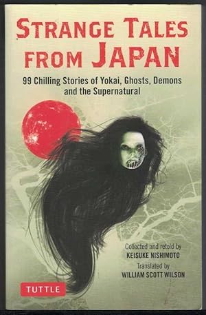 Bild des Verkufers fr STRANGE TALES FROM JAPAN 99 Chilling Stories of Yokai, Ghosts, Demons and the Supernatural zum Verkauf von M. & A. Simper Bookbinders & Booksellers