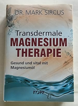 Transdermale Magnesium Therapie :Gesund und vital mit Magnesiumöl.