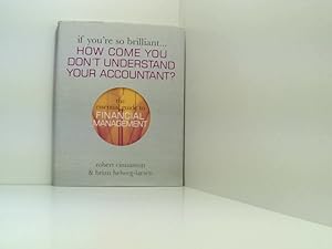 Seller image for If You're So Brilliant.How Come You Don't Understand Your Accountant?: The Essential Guide to Financial Management for sale by Book Broker
