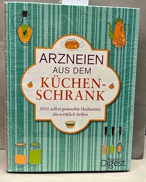 Arzneien aus dem Küchenschrank : 1001 selbst gemachte Heilmittel, die wirklich helfen. [Übers.: S...