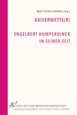 Bild des Verkufers fr Kaiserwette(r): Engelbert Humperdinck in seiner Zeit (Si! Kollektion Musikwissenschaft) zum Verkauf von getbooks GmbH