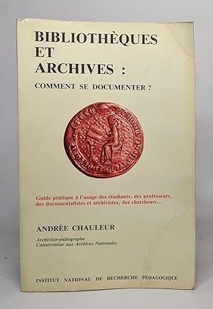 Bibliotheques et archives : comment se documenter ? : guide pratique a l'usage des étudiants des pr