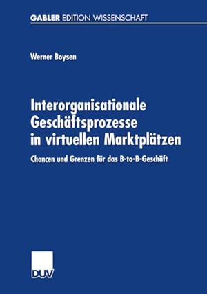 Bild des Verkufers fr Interorganisationale Geschftsprozesse in virtuellen Marktpltzen: Chancen und Grenzen fr das B-to-B-Geschft zum Verkauf von getbooks GmbH