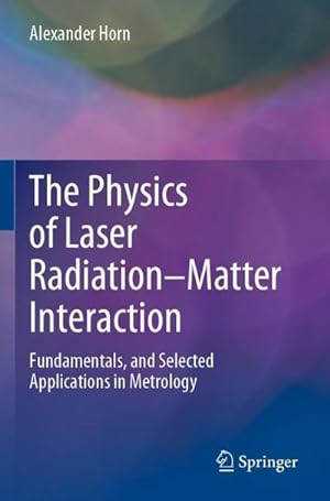 Bild des Verkufers fr The Physics of Laser RadiationMatter Interaction : Fundamentals, and Selected Applications in Metrology zum Verkauf von AHA-BUCH GmbH