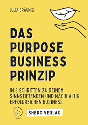 Bild des Verkufers fr Das Purpose Business Prinzip: In 8 einfachen Schritten zu deinem ganzheitlich erfllenden Unternehmen zum Verkauf von BuchWeltWeit Ludwig Meier e.K.